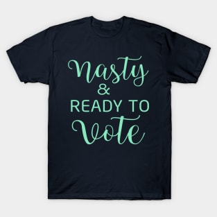 Nasty and Ready to Vote T-Shirt